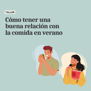 Taller - Cómo tener una buena relación con la comida en verano